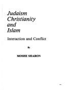 Cover of: Judaism, Christianity, and Islam: interaction and conflict