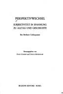 Cover of: Perspektivwechsel: Subjektivität in Spannung zu Alltag und Geschichte : ein Berliner Colloquium