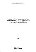 Cover of: A arte como investimento: a dimensão econômica da pintura
