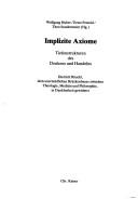 Cover of: Implizite Axiome: Tiefenstrukturen des Denkens und Handelns : Dietrich Ritschl, dem unermüdlichen Brückenbauer zwischen Theologie, Medizin und Philosophie, in Dankbarkeit gewidmet