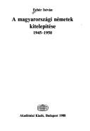 Cover of: A magyarországi németek kitelepítése, 1945-1950 by Fehér, István