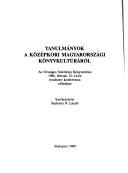 Cover of: Tanulmányok a középkori magyarországi könyvkultúráról: az Országos Széchényi Könyvtárban 1986. február 13-14-én rendezett konferencia előadásai