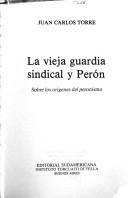 Cover of: La vieja guardia sindical y Perón: sobre los orígenes del peronismo