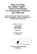 Cover of: Recht der Flagge und "billige Flaggen": neuere Entwicklungen im internationalen Privatrecht und Völkerrecht = (Law of the flag and "flags of convenience" : recent developments in private international law and public international law) : with English summaries of the reports