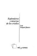 Cover of: Esplendores y miserias de los criollos by José Joaquín Blanco