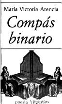 Cover of: Compás binario by María Victoria Atencia