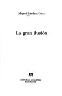 Cover of: La gran ilusión by Miguel Sánchez-Ostiz