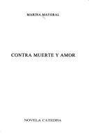 Cover of: Contra muerte y amor by Marina Mayoral