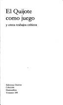 Cover of: El Quijote como juego: y otros trabajos críticos