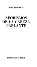 Cover of: Aforismos de la cabeza parlante by José Bergamín