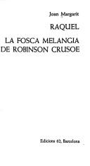 Cover of: Raquel ; La fosca melangia de Robinson Crusoe by Juan Margarit