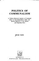 Cover of: Politics of communalism: a politico-historical analysis of communal riots in post-independence India with special reference to the Gujarat and Rajasthan riots