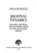 Cover of: Regional dynamics: security, political, and economic issues in the Asia-Pacific region