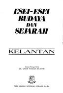 Cover of: Esei-esei budaya dan sejarah Kelantan