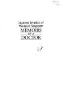 Cover of: Japanese invasion of Malaya & Singapore: memoirs of a doctor