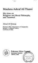 Cover of: Maulana Ashraf Ali Thanvi: his views on religious and moral philosophy, and tasawwuf