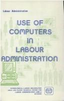Cover of: Use of computers in labour administration | ARPLA Regional Training Seminar on Use of Computers in Labour Administration (1988 Pattaya, Thailand)