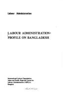 Cover of: Labour administration: profile on Bangladesh