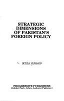 Strategic dimensions of Pakistan's foreign policy by S. Irtiza Husain