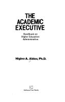 The academic executive by Higino A. Ables