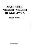 Cover of: Asal-usul negeri-negeri di Malaysia by Zakiah Hanum.