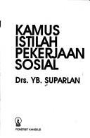 Cover of: Kamus istilah pekerjaan sosial by Y. B. Suparlan