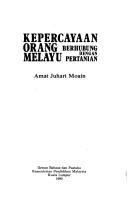 Cover of: Kepercayaan orang Melayu berhubung dengan pertanian by Amat Juhari Moain.