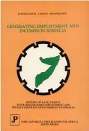 Cover of: Generating employment and incomes in Somalia: report of an inter-disciplinary employment and project-identification mission to Somalia financed by the United Nations Development Programme and executed by ILO/JASPA.