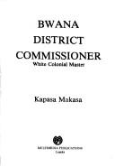 Cover of: Bwana district commissioner: white colonial master