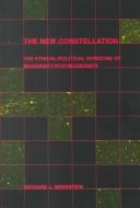 Cover of: The new constellation by Richard J. Bernstein, Richard J. Bernstein