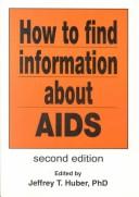 Cover of: How to find information about AIDS by Jeffrey T. Huber