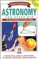 Cover of: Janice VanCleave's astronomy for every kid: 101 easy experiments that really work
