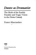Cover of: Dante as dramatist: the myth of the earthly paradise and tragic vision in the Divine comedy