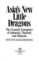 Cover of: Asia's new little dragons: the dynamic emergence of Indonesia, Thailand, and Malaysia