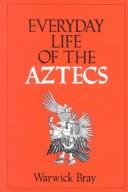 Cover of: Everyday life of the Aztecs by Warwick Bray, Warwick Bray