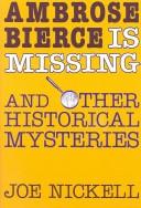 Ambrose Bierce is missing and other historical mysteries by Joe Nickell