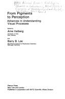 Cover of: From pigments to perception by NATO Advanced Research Workshop on Advances in Understanding Visual Processes: Convergence of Neurophysiological and Psychophysical Evidence (1990 Røros, Norway)