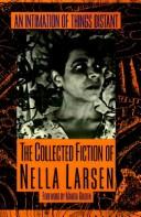 Cover of: An intimation of things distant: the collected fiction of Nella Larsen