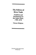 Cover of: The politics of river trade: tradition and development in the Upper Plata, 1780-1870
