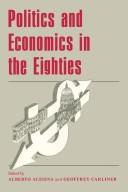 Cover of: Politics and economics in the eighties: edited by Alberto Alesina and Geoffrey Carliner.