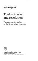Cover of: Toulon in war and revolution: from the ancien régime to the Restoration, 1750-1820