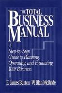 Cover of: The total business manual: a step-by-step guide to planning, operating, and evaluating your business