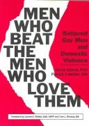 Cover of: Men who beat the men who love them: battered gay men and domestic violence