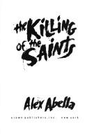 Cover of: The killing of the saints by Abella, Alex, Alex Abella