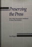 Cover of: Preserving the press: how daily newspapers mobilized to keep their readers