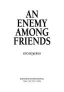 Cover of: An enemy among friends | Kiyoaki Murata