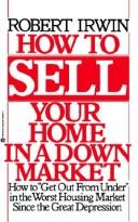 Cover of: How to sell your home in a down market by Robert Irwin