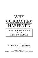 Cover of: Why Gorbachev happened: his triumphs and his failure