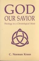 Cover of: God our Savior by C. Norman Kraus, C. Norman Kraus