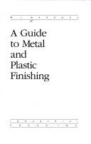 A guide to metal and plastic finishing by M. L. Maroney